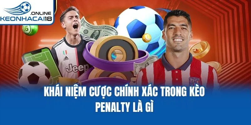 Khái niệm cược chính xác trong kèo Penalty là gì