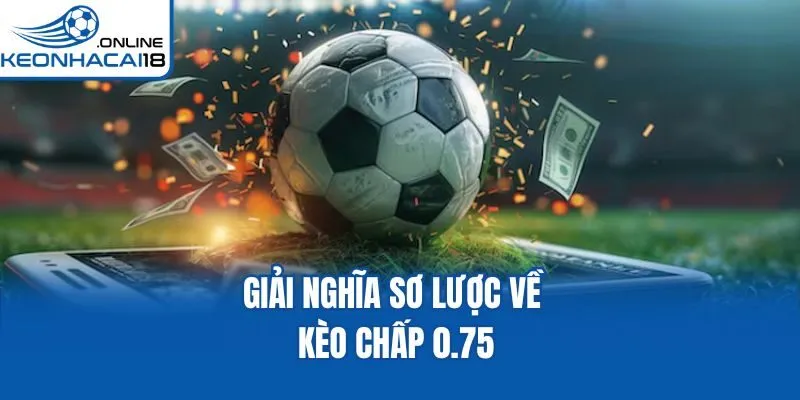Giải nghĩa sơ lược về kèo chấp 0.75