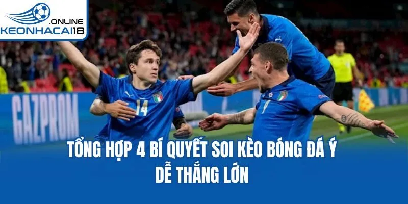 Tổng hợp 4 bí quyết Soi kèo bóng đá Ý dễ thắng lớn
